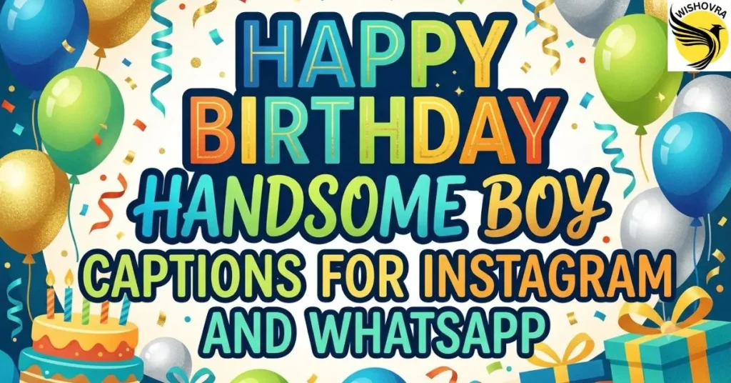 Happy Birthday Handsome Boy Captions for Instagram and WhatsApp