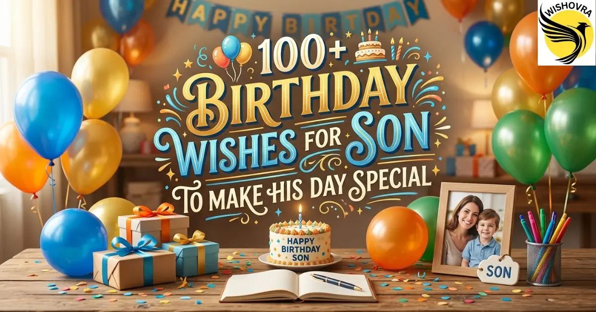 100+ Birthday Wishes for Son to Make His Day Special