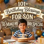 101+ Birthday Blessings for Son to Make His Day Special